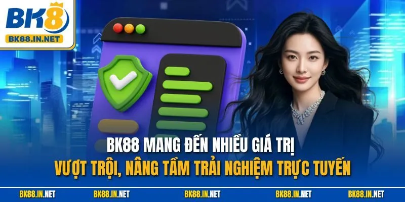 BK88 mang đến nhiều giá trị vượt trội, nâng tầm trải nghiệm trực tuyến
