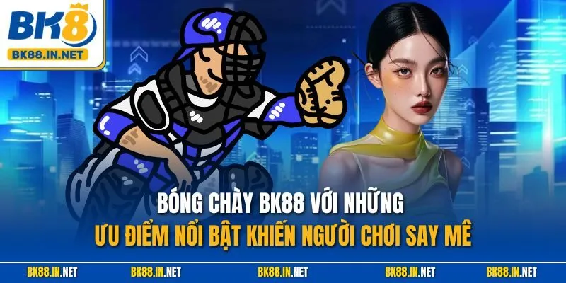 Bóng chày BK88 với những ưu điểm nổi bật khiến người chơi say mê