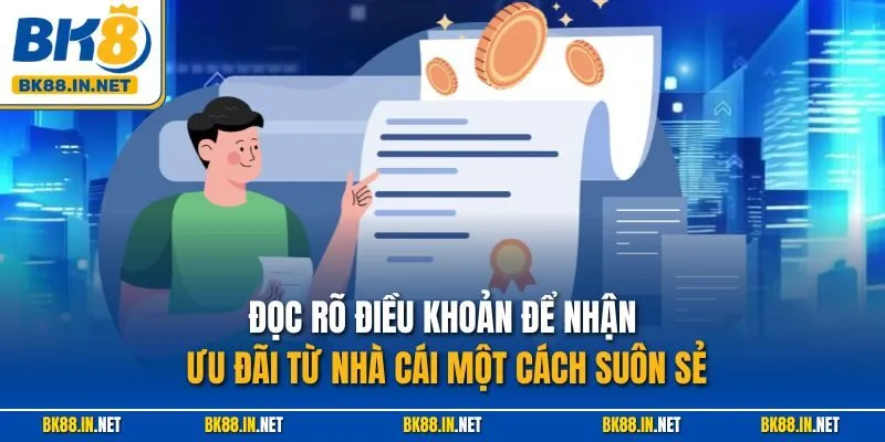 Đọc rõ điều khoản để nhận ưu đãi từ nhà cái một cách suôn sẻ