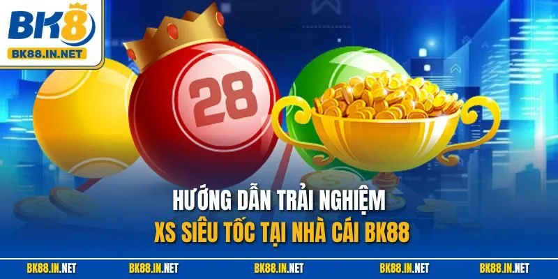 Hướng dẫn trải nghiệm XS siêu tốc tại nhà cái BK88