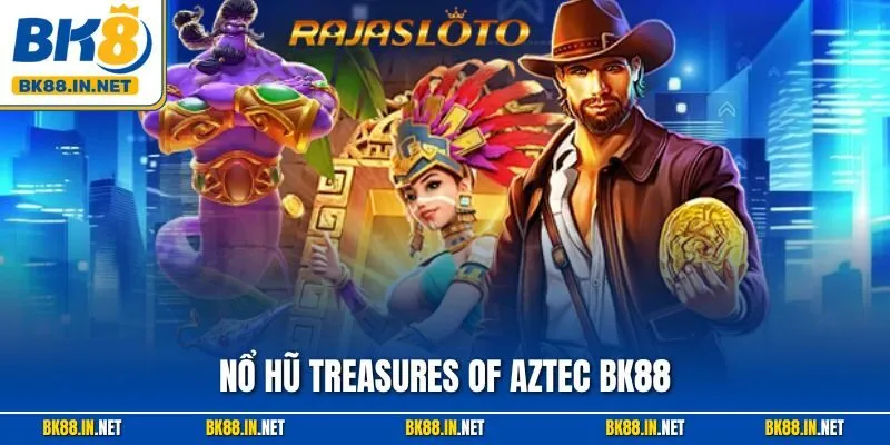 Nổ Hũ Treasures Of Aztec BK88 – Thiên Đường Kho Báu Huyền Bí