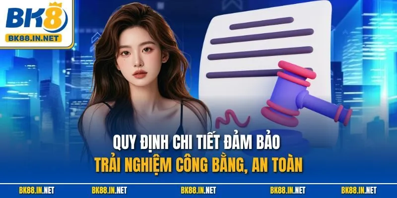 Quy định chi tiết đảm bảo trải nghiệm công bằng, an toàn